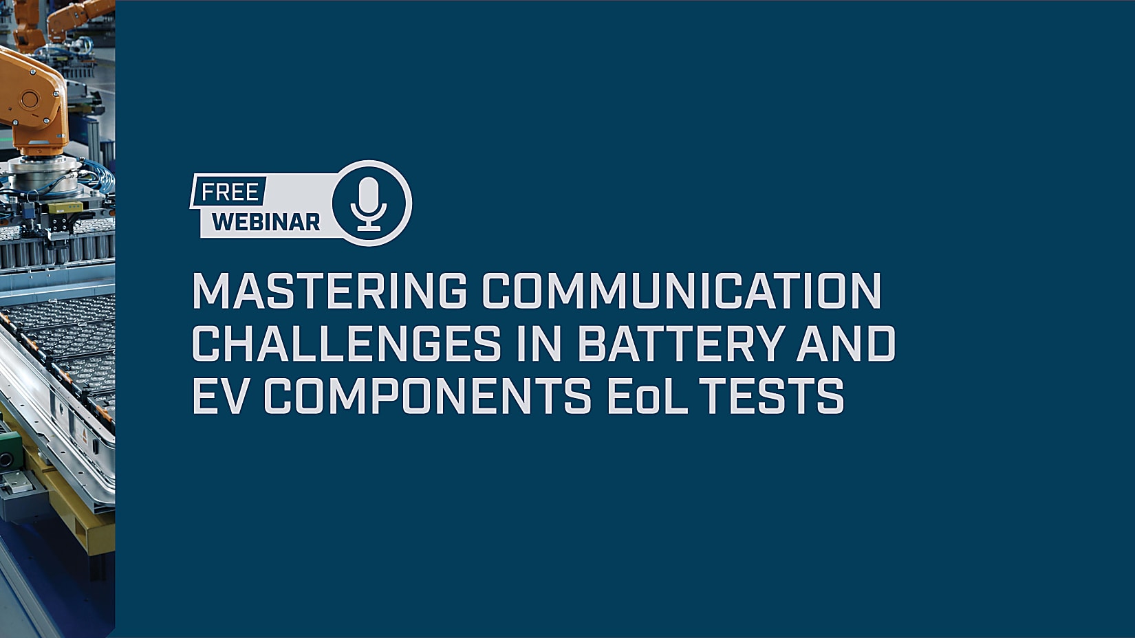 Webinar on demand Mastering communication challenges in battery and EV components EoL testing